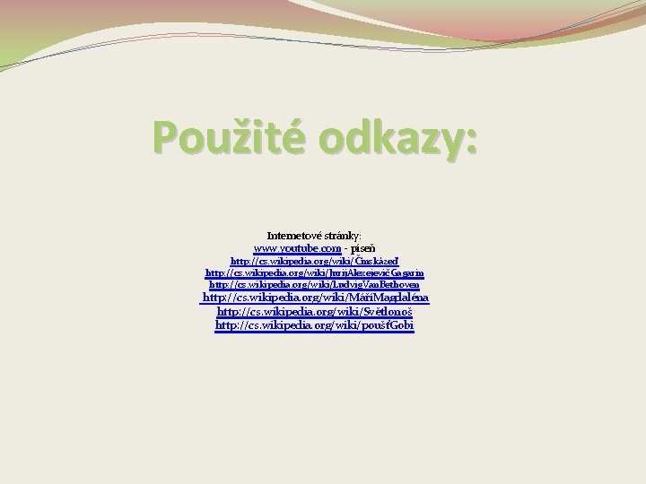 Použité odkazy: Internetové stránky: www. youtube. com - píseň http: //cs. wikipedia. org/wiki/Čínskázeď http: