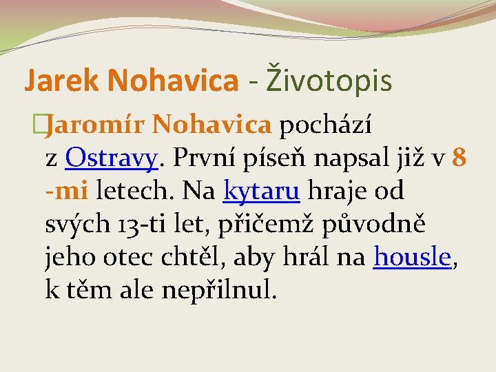 Jarek Nohavica - Životopis �Jaromír Nohavica pochází z Ostravy. První píseň napsal již v