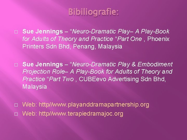 Bibiliografie: � Sue Jennings – “Neuro-Dramatic Play– A Play-Book for Adults of Theory and