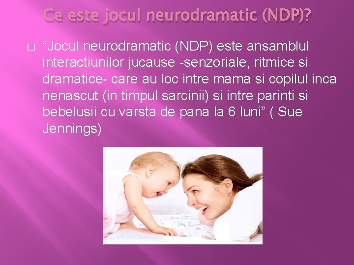 Ce este jocul neurodramatic (NDP)? � “Jocul neurodramatic (NDP) este ansamblul interactiunilor jucause -senzoriale,