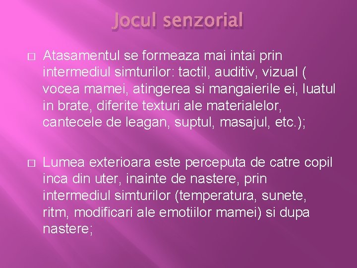 Jocul senzorial � Atasamentul se formeaza mai intai prin intermediul simturilor: tactil, auditiv, vizual