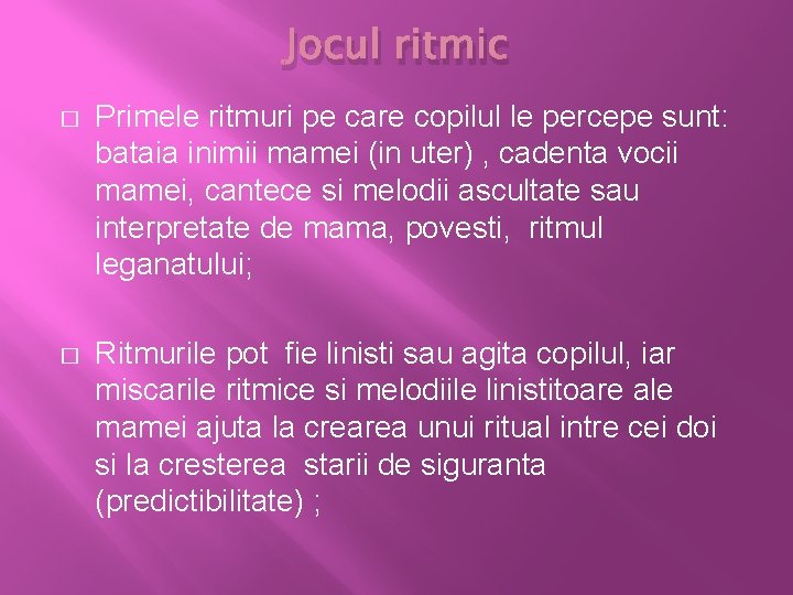 Jocul ritmic � Primele ritmuri pe care copilul le percepe sunt: bataia inimii mamei