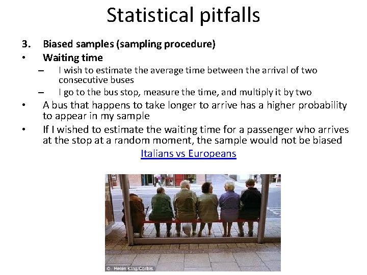 Statistical pitfalls 3. • Biased samples (sampling procedure) Waiting time – – • •