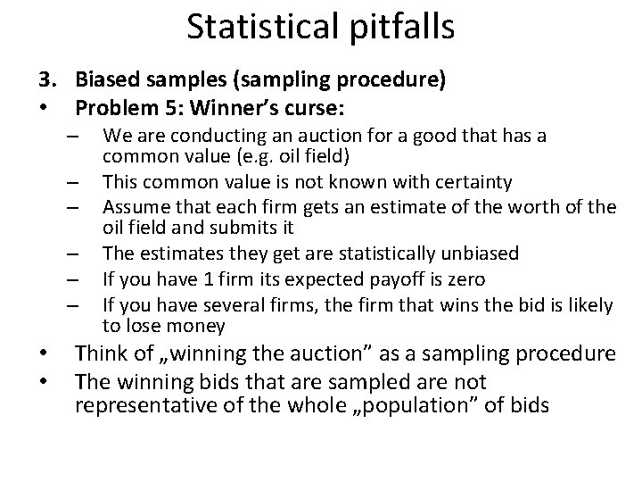 Statistical pitfalls 3. Biased samples (sampling procedure) • Problem 5: Winner’s curse: – –