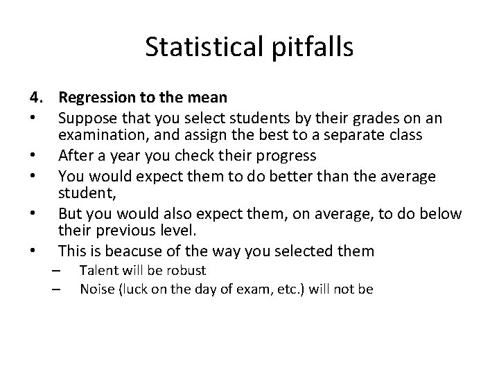 Statistical pitfalls 4. Regression to the mean • Suppose that you select students by