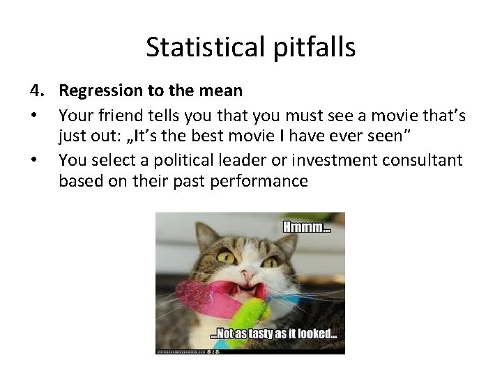 Statistical pitfalls 4. Regression to the mean • Your friend tells you that you