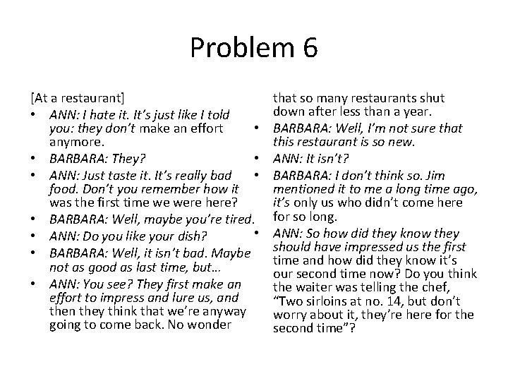 Problem 6 [At a restaurant] • ANN: I hate it. It’s just like I