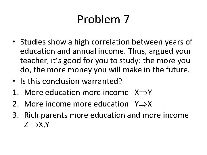 Problem 7 • Studies show a high correlation between years of education and annual