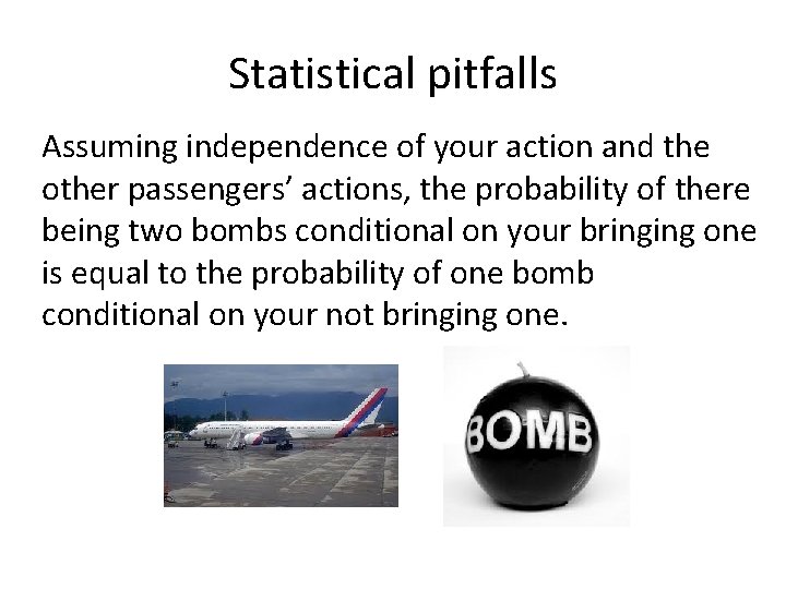 Statistical pitfalls 1. Confounding conditional of probabilities Assuming independence your action and the •