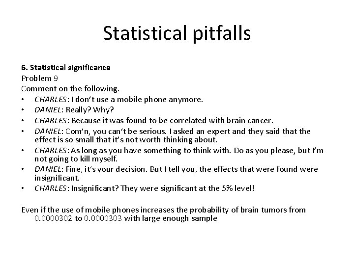 Statistical pitfalls 6. Statistical significance Problem 9 Comment on the following. • CHARLES: I