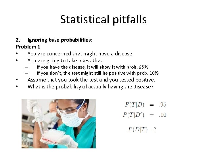 Statistical pitfalls 2. Ignoring base probabilities: Problem 1 • You are concerned that might