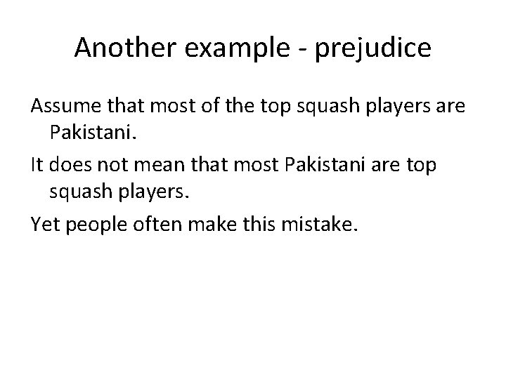 Another example - prejudice Assume that most of the top squash players are Pakistani.