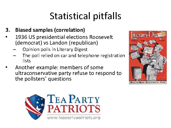 Statistical pitfalls 3. Biased samples (correlation) • 1936 US presidential elections Roosevelt (democrat) vs