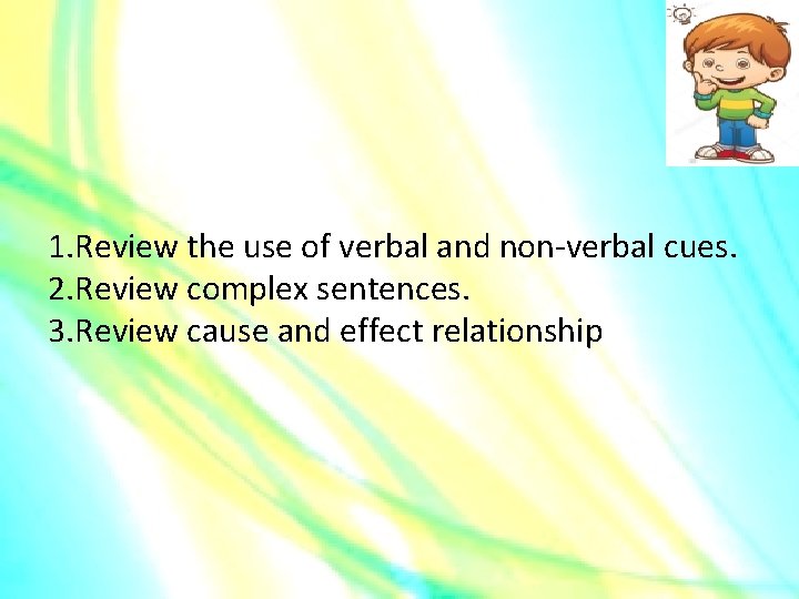 1. Review the use of verbal and non-verbal cues. 2. Review complex sentences. 3.