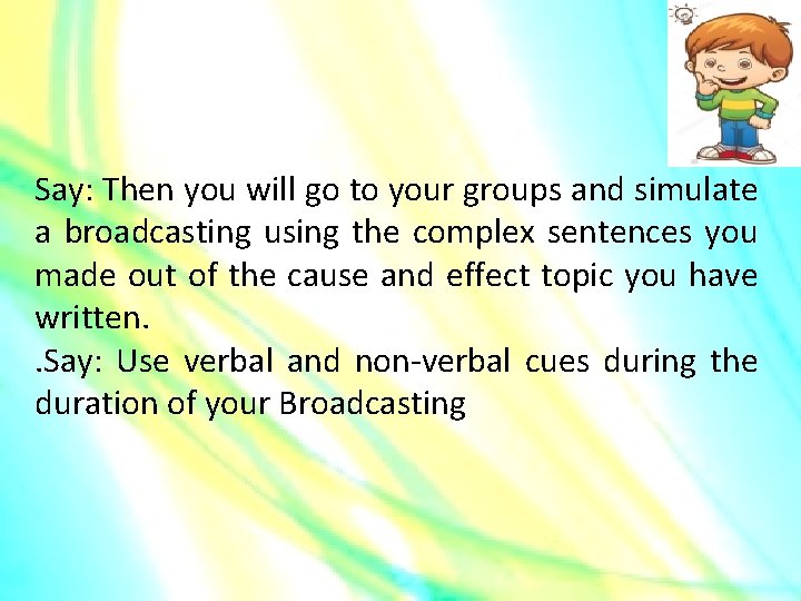 Say: Then you will go to your groups and simulate a broadcasting using the