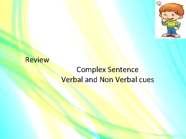 Review Complex Sentence Verbal and Non Verbal cues 