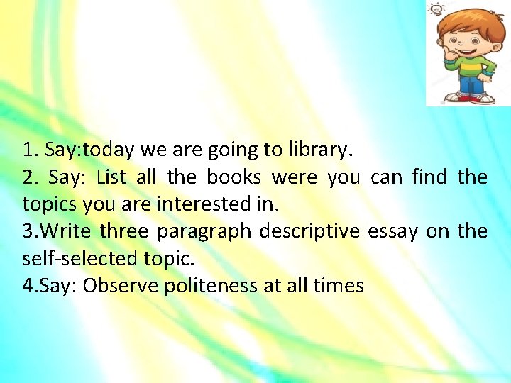 1. Say: today we are going to library. 2. Say: List all the books