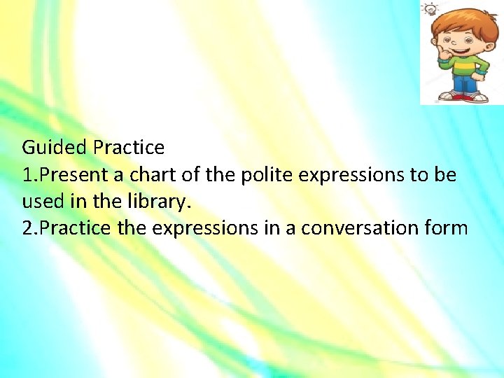 Guided Practice 1. Present a chart of the polite expressions to be used in