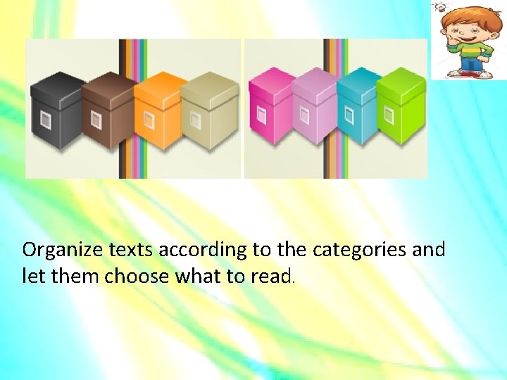 Organize texts according to the categories and let them choose what to read. 