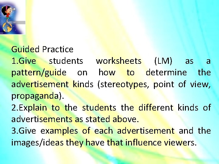 Guided Practice 1. Give students worksheets (LM) as a pattern/guide on how to determine