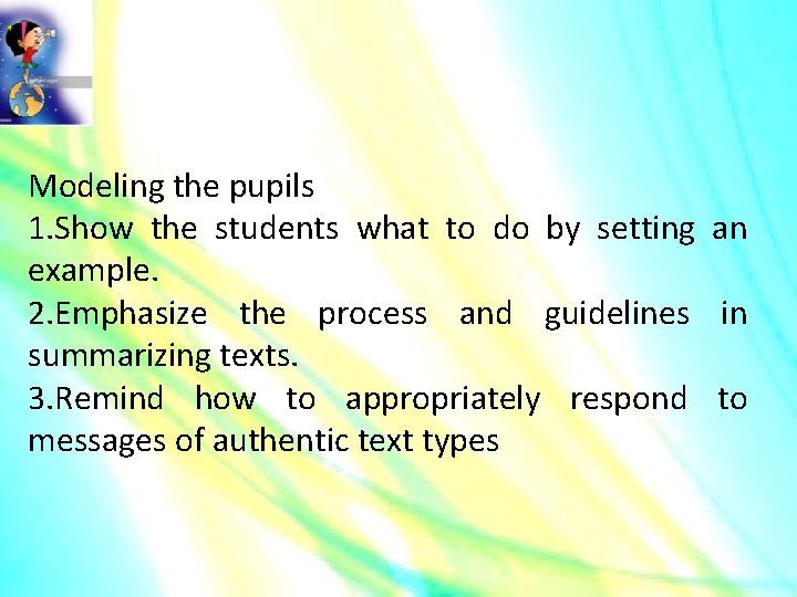 Modeling the pupils 1. Show the students what to do by setting an example.