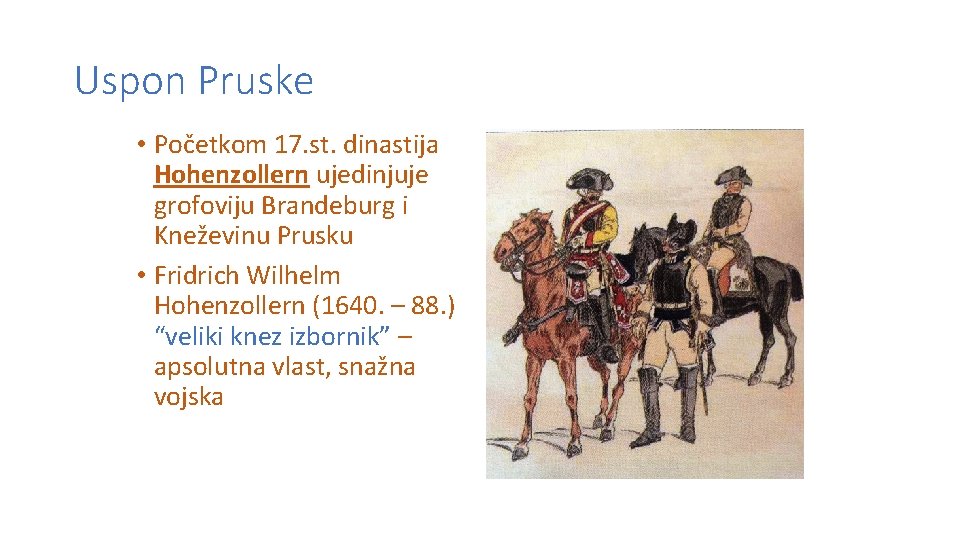 Uspon Pruske • Početkom 17. st. dinastija Hohenzollern ujedinjuje grofoviju Brandeburg i Kneževinu Prusku