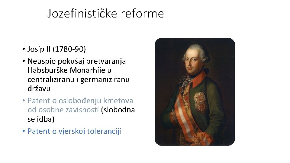 Jozefinističke reforme • Josip II (1780 -90) • Neuspio pokušaj pretvaranja Habsburške Monarhije u