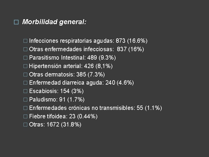 � Morbilidad general: � Infecciones respiratorias agudas: 873 (16. 6%) � Otras enfermedades infecciosas: