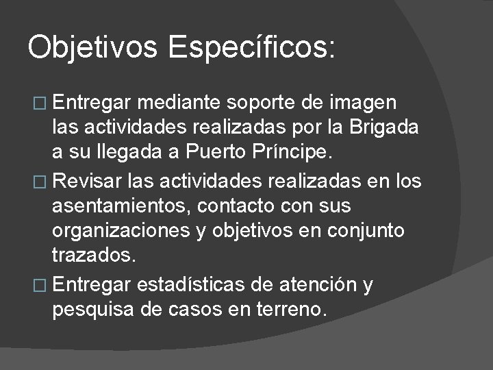 Objetivos Específicos: � Entregar mediante soporte de imagen las actividades realizadas por la Brigada