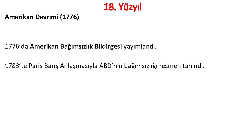 Amerikan Devrimi (1776) 18. Yüzyıl 1776’da Amerikan Bağımsızlık Bildirgesi yayımlandı. 1783’te Paris Barış Anlaşmasıyla