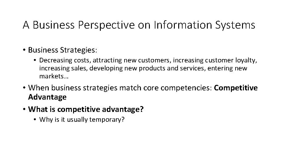 A Business Perspective on Information Systems • Business Strategies: • Decreasing costs, attracting new