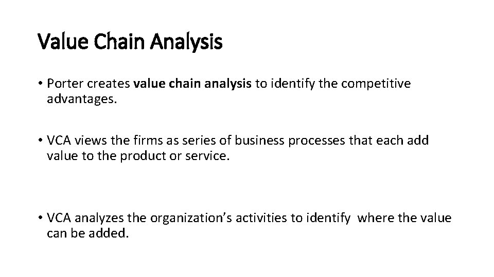 Value Chain Analysis • Porter creates value chain analysis to identify the competitive advantages.