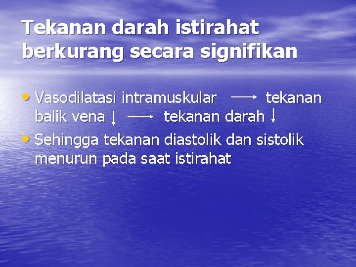 Tekanan darah istirahat berkurang secara signifikan • Vasodilatasi intramuskular tekanan balik vena tekanan darah