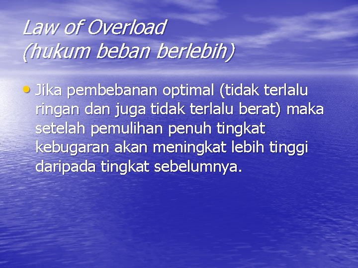 Law of Overload (hukum beban berlebih) • Jika pembebanan optimal (tidak terlalu ringan dan