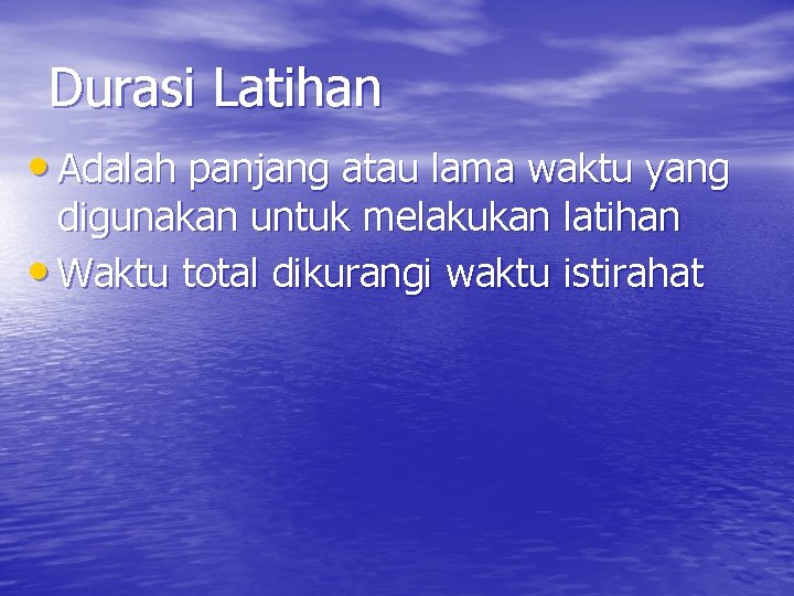 Durasi Latihan • Adalah panjang atau lama waktu yang digunakan untuk melakukan latihan •