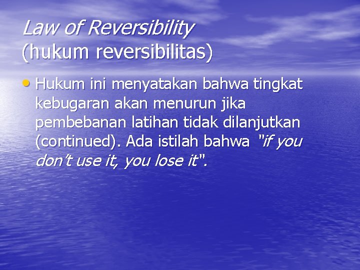 Law of Reversibility (hukum reversibilitas) • Hukum ini menyatakan bahwa tingkat kebugaran akan menurun