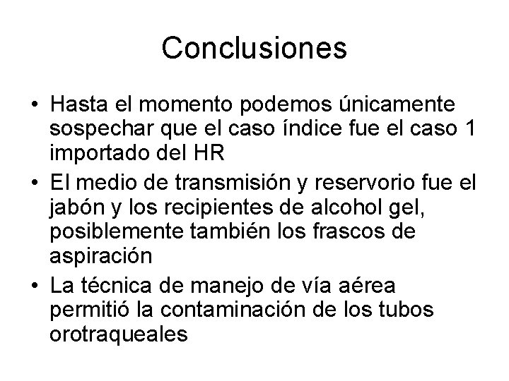 Conclusiones • Hasta el momento podemos únicamente sospechar que el caso índice fue el