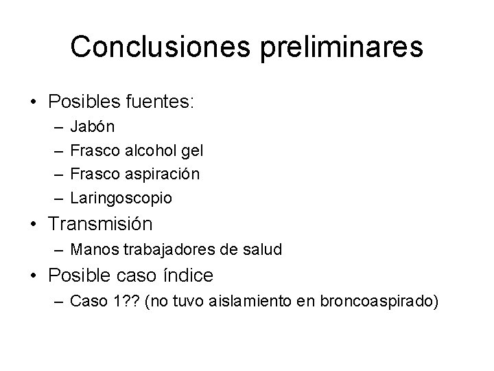 Conclusiones preliminares • Posibles fuentes: – – Jabón Frasco alcohol gel Frasco aspiración Laringoscopio