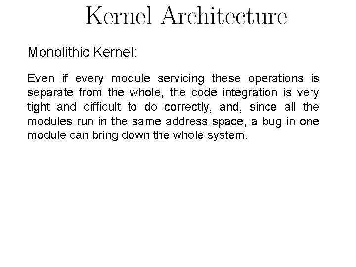 Monolithic Kernel: Even if every module servicing these operations is separate from the whole, Monolithic Kernel: Even if every module servicing these operations is separate from the whole,