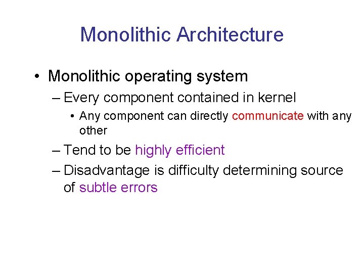 Monolithic Architecture • Monolithic operating system – Every component contained in kernel • Any Monolithic Architecture • Monolithic operating system – Every component contained in kernel • Any