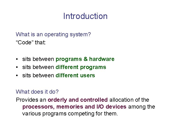 Introduction What is an operating system? “Code” that: • sits between programs & hardware Introduction What is an operating system? “Code” that: • sits between programs & hardware