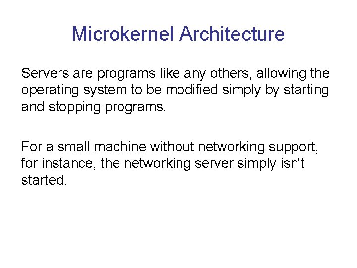 Microkernel Architecture Servers are programs like any others, allowing the operating system to be Microkernel Architecture Servers are programs like any others, allowing the operating system to be