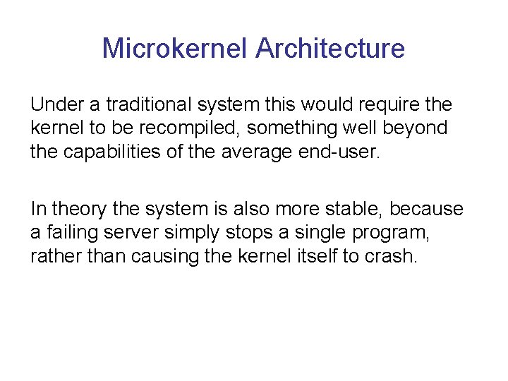 Microkernel Architecture Under a traditional system this would require the kernel to be recompiled, Microkernel Architecture Under a traditional system this would require the kernel to be recompiled,
