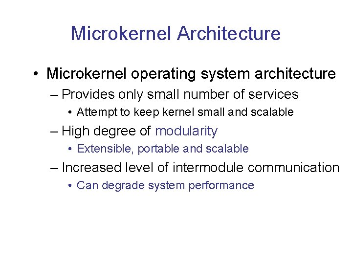 Microkernel Architecture • Microkernel operating system architecture – Provides only small number of services Microkernel Architecture • Microkernel operating system architecture – Provides only small number of services