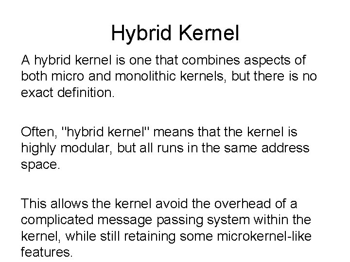 Hybrid Kernel A hybrid kernel is one that combines aspects of both micro and Hybrid Kernel A hybrid kernel is one that combines aspects of both micro and