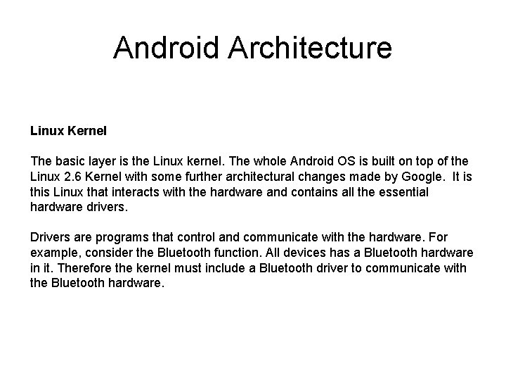 Android Architecture Linux Kernel The basic layer is the Linux kernel. The whole Android Android Architecture Linux Kernel The basic layer is the Linux kernel. The whole Android