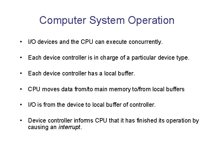 Computer System Operation • I/O devices and the CPU can execute concurrently. • Each Computer System Operation • I/O devices and the CPU can execute concurrently. • Each