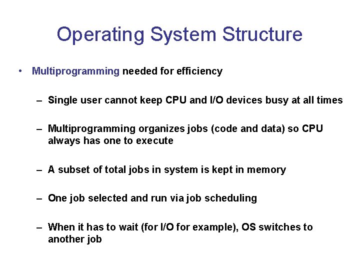 Operating System Structure • Multiprogramming needed for efficiency – Single user cannot keep CPU Operating System Structure • Multiprogramming needed for efficiency – Single user cannot keep CPU
