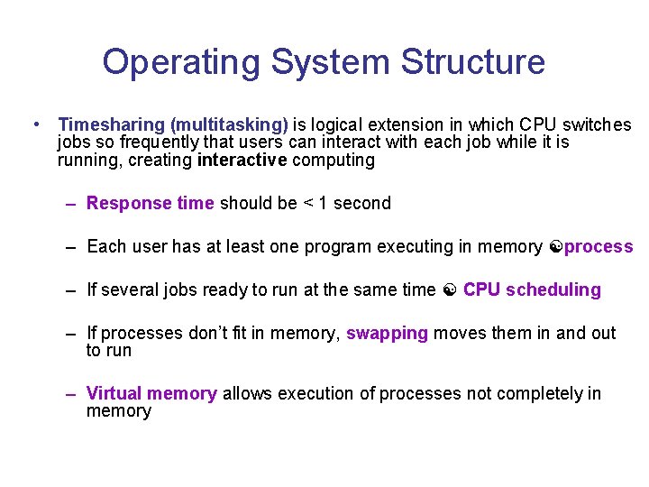 Operating System Structure • Timesharing (multitasking) is logical extension in which CPU switches jobs Operating System Structure • Timesharing (multitasking) is logical extension in which CPU switches jobs
