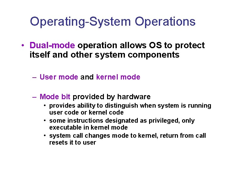 Operating-System Operations • Dual-mode operation allows OS to protect itself and other system components Operating-System Operations • Dual-mode operation allows OS to protect itself and other system components